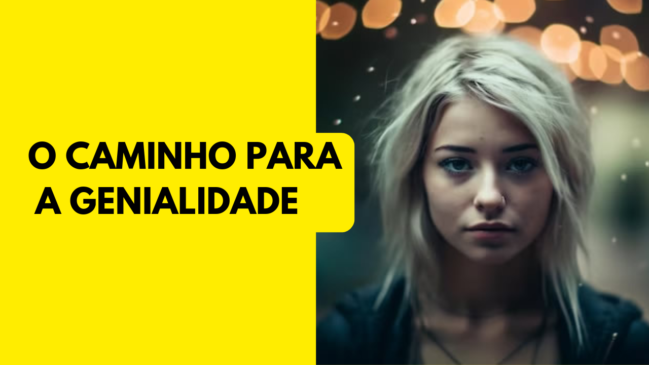 O Caminho para a Genialidade